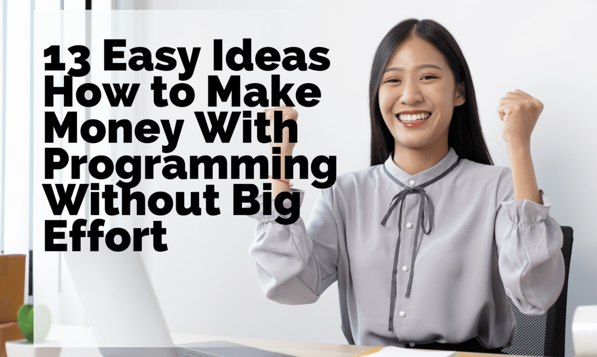 13 Easy Ideas How to Make Money With Programming Without Big Effort